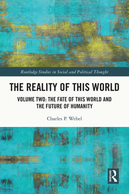 Book cover of The Reality of This World: Volume Two: The Fate of This World and The Future of Humanity (1) (Routledge Studies in Social and Political Thought)