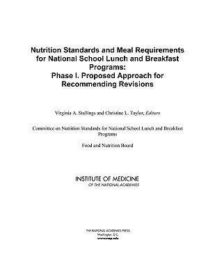 Book cover of Nutrition Standards and Meal Requirements  for National School Lunch and Breakfast  Programs: Phase I. Proposed Approach for  Recommending Revisions