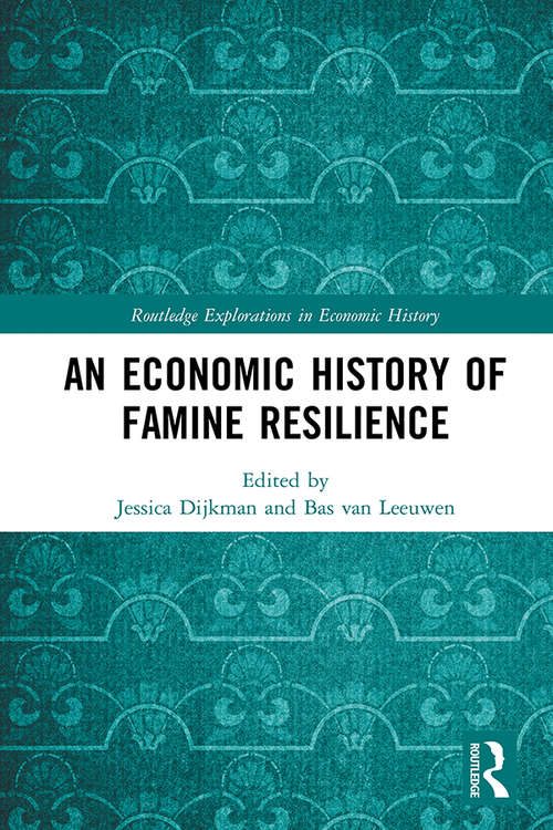 An Economic History of Famine Resilience (Routledge Explorations in Economic History)