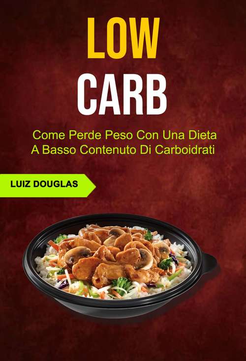 Book cover of Low Carb: Come Perde Peso Con Una Dieta A Basso Contenuto Di Carboidrati