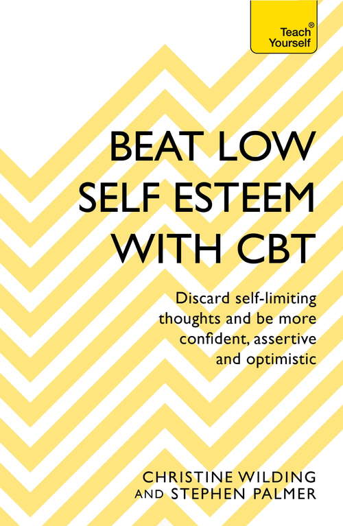 Beat Low Self-Esteem With CBT: How to Improve Your Confidence, Self Esteem and Motivation (Teach Yourself)