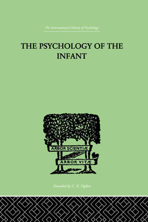 Book cover of The PSYCHOLOGY OF THE INFANT (International Library Of Psychology Ser.: Vol. 2)