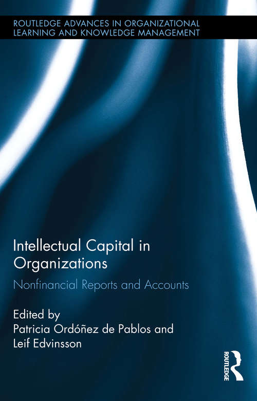 Intellectual Capital in Organizations: Non-Financial Reports and Accounts (Routledge Advances in Organizational Learning and Knowledge Management #1)