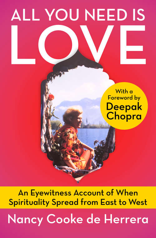 Book cover of All You Need Is Love: An Eyewitness Account of When Spirituality Spread from East to West