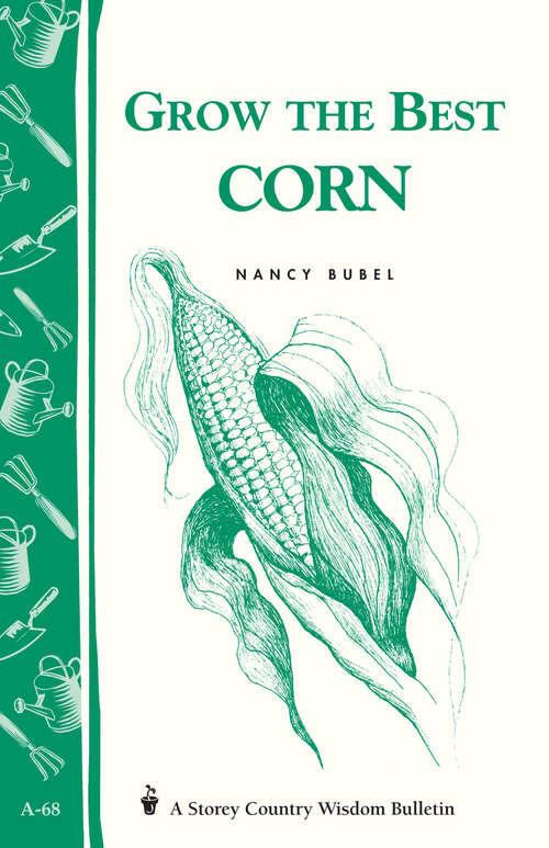 Grow the Best Corn: Storey's Country Wisdom Bulletin A-68 (Storey Country Wisdom Bulletin Ser.)