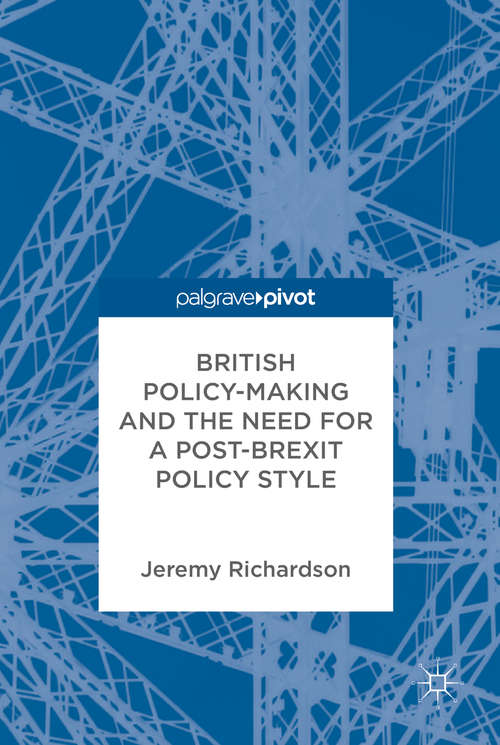 Book cover of British Policy-Making and the Need for a Post-Brexit Policy Style (1st ed. 2018)