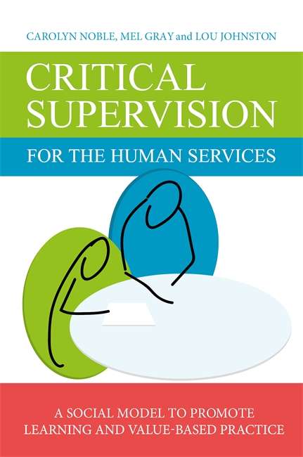 Book cover of Critical Supervision for the Human Services: A Social Model to Promote Learning and Value-Based Practice