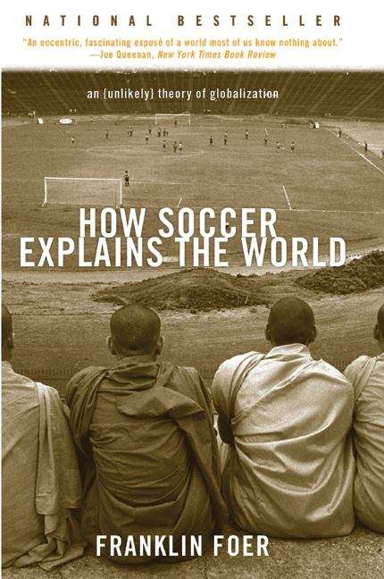 Book cover of How Soccer Explains the World: An Unlikely Theory Of Globalization