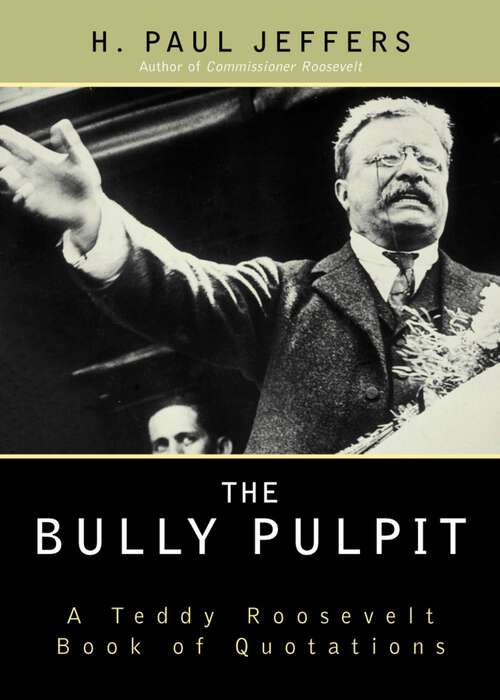 Book cover of The Bully Pulpit: A Teddy Roosevelt Book of Quotations