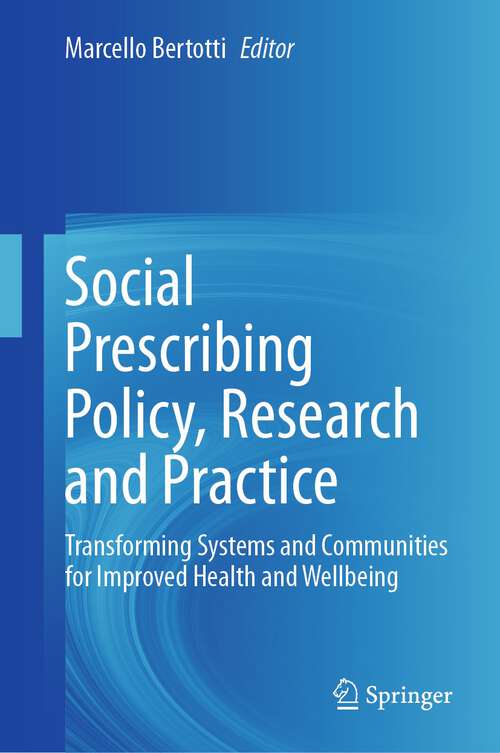 Book cover of Social Prescribing Policy, Research and Practice: Transforming Systems and Communities for Improved Health and Wellbeing (2024)
