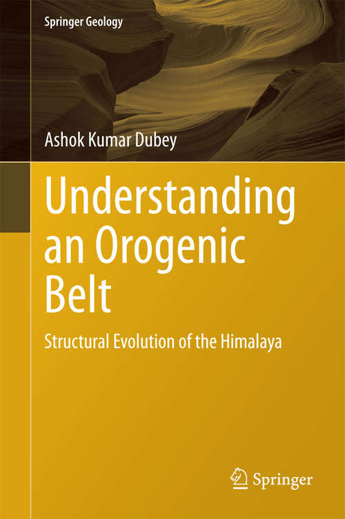 Understanding an Orogenic Belt: Structural Evolution of the Himalaya (Springer Geology)
