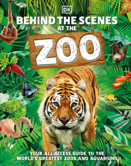 Book cover of Behind the Scenes at the Zoo: Your All-Access Guide to the World's Greatest Zoos and Aquariums (DK Behind the Scenes)