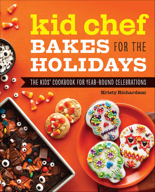 Book cover of Kid Chef Bakes for the Holidays: The Kids' Cookbook for Year-Round Celebrations (Kid Chef)
