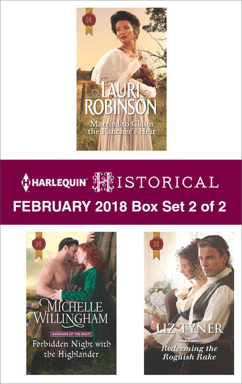 Harlequin Historical February 2018 - Box Set 2 of 2: Married to Claim the Rancher's Heir\Forbidden Night with the Highlander\Redeeming the Roguish Rake