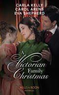 A Victorian Family Christmas: A Father For Christmas / A Kiss Under The Mistletoe / The Earl's Unexpected Gifts