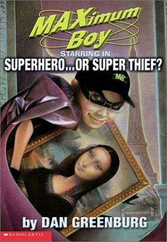 Book cover of Superhero... Or Super Thief? (Maximum Boy #3)