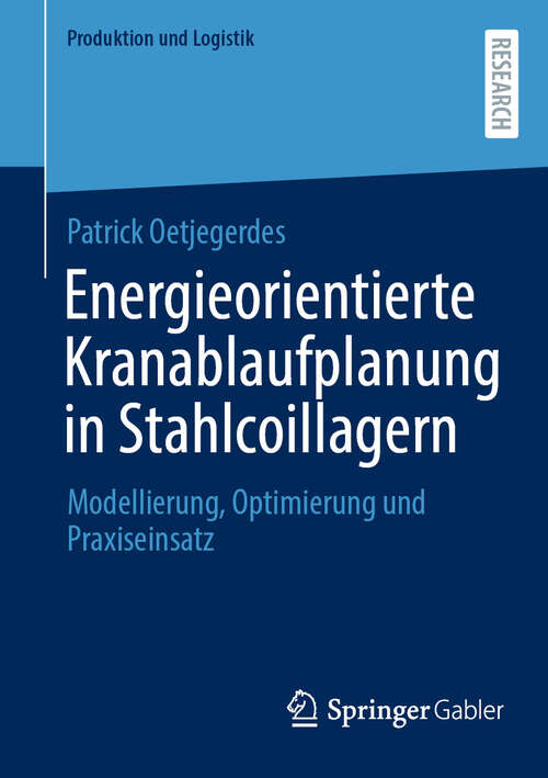 Book cover of Energieorientierte Kranablaufplanung in Stahlcoillagern: Modellierung, Optimierung und Praxiseinsatz (Produktion und Logistik)