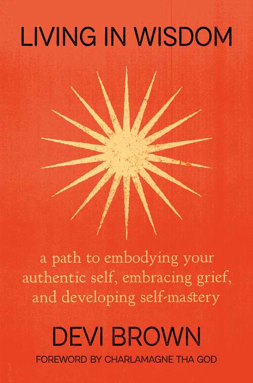 Book cover of Living in Wisdom: A Path to Embodying Your Authentic Self, Embracing Grief, and Developing Self-Mastery