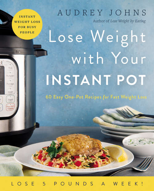Book cover of Lose Weight with Your Instant Pot: 60 Easy One-Pot Recipes for Fast Weight Loss (Lose Weight By Eating) (Lose Weight By Eating Ser.)