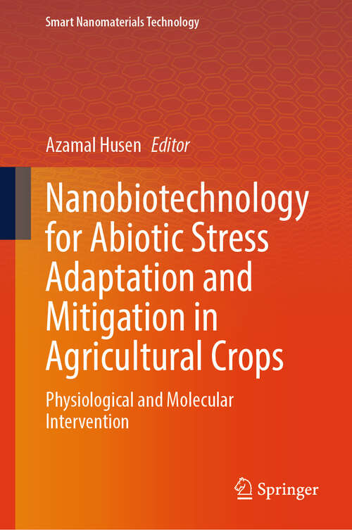 Book cover of Nanobiotechnology for Abiotic Stress Adaptation and Mitigation in Agricultural Crops: Physiological and Molecular Intervention (Smart Nanomaterials Technology)