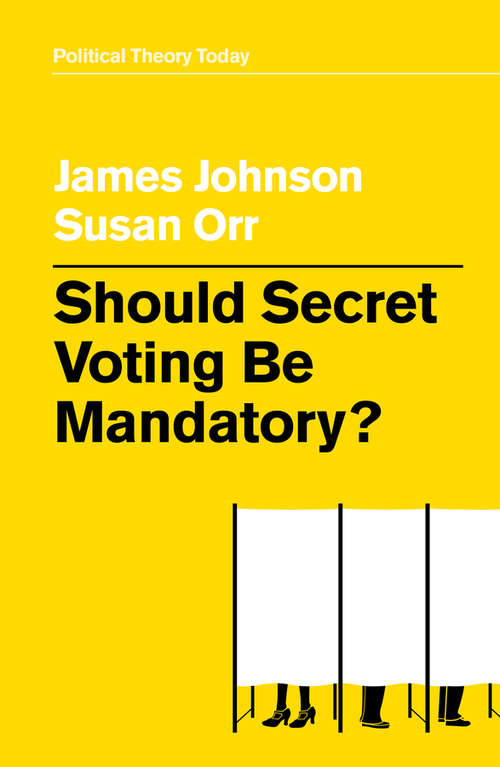 Should Secret Voting Be Mandatory? (Political Theory Today)