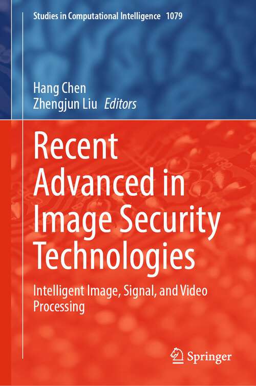 Recent Advanced in Image Security Technologies: Intelligent Image, Signal, and Video Processing (Studies in Computational Intelligence #1079)
