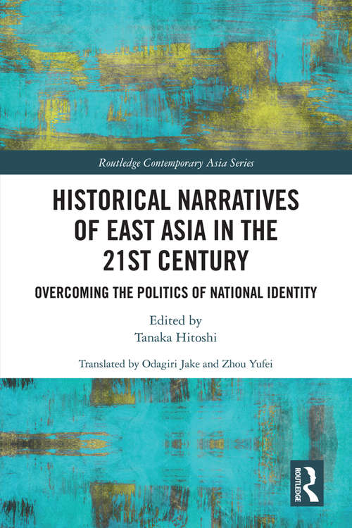 Historical Narratives of East Asia in the 21st Century: Overcoming the Politics of National Identity (Routledge Contemporary Asia Series)