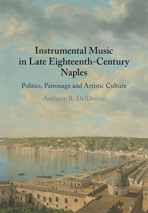 Book cover of Instrumental Music in Late Eighteenth-Century Naples: Politics, Patronage and Artistic Culture