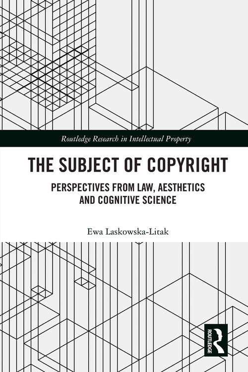 Book cover of The Subject of Copyright: Perspectives from Law, Aesthetics and Cognitive Science (Routledge Research in Intellectual Property)