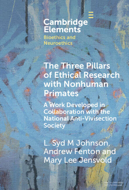 Book cover of The Three Pillars of Ethical Research with Nonhuman Primates: A Work Developed in Collaboration with the National Anti-Vivisection Society (Elements in Bioethics and Neuroethics)