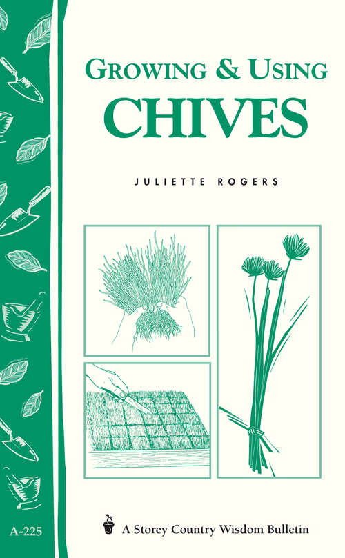 Book cover of Growing & Using Chives: Storey Country Wisdom Bulletin A-225 (Storey Country Wisdom Bulletin)