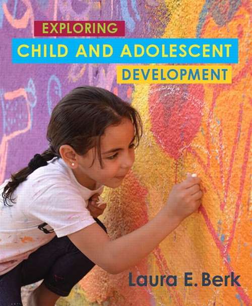 Book cover of Exploring Child and Adolescent Development (Berk, Exploring Child and Adolescent Development Series)