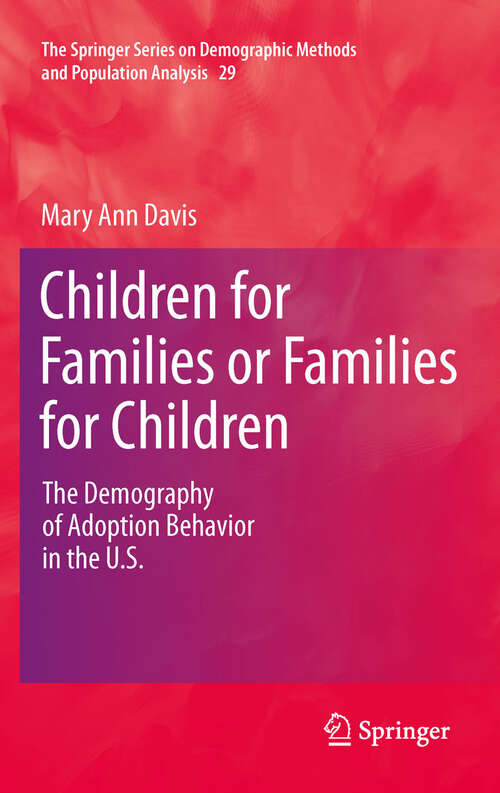 Children for Families or Families for Children: The Demography of Adoption Behavior in the U.S. (The Springer Series on Demographic Methods and Population Analysis #29)