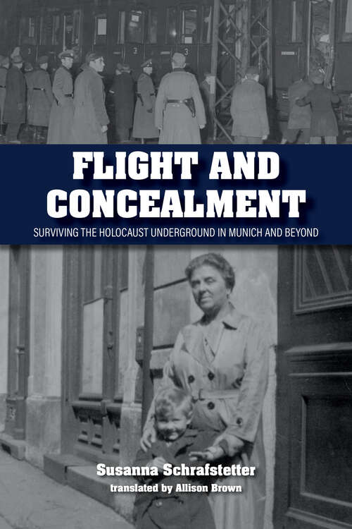 Book cover of Flight and Concealment: Surviving the Holocaust Underground in Munich and Beyond