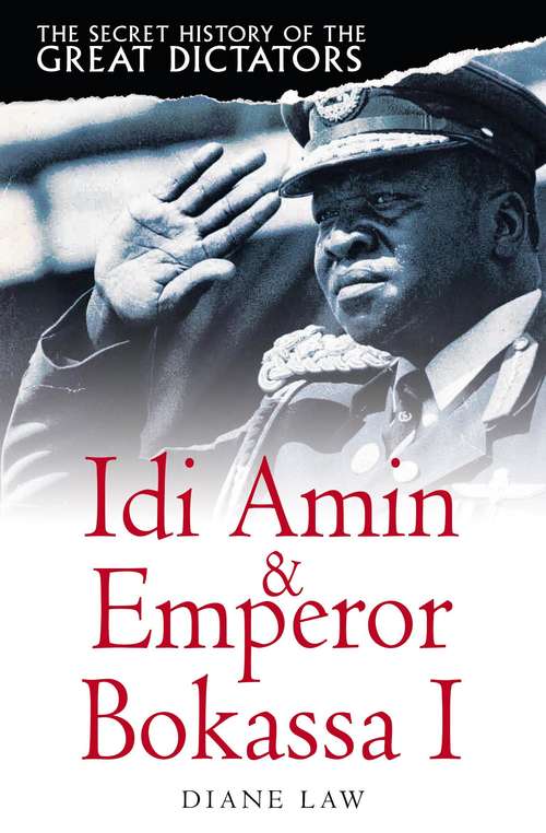 Book cover of The Secret History of the Great Dictators: Idi Amin & Emperor Bokassa I