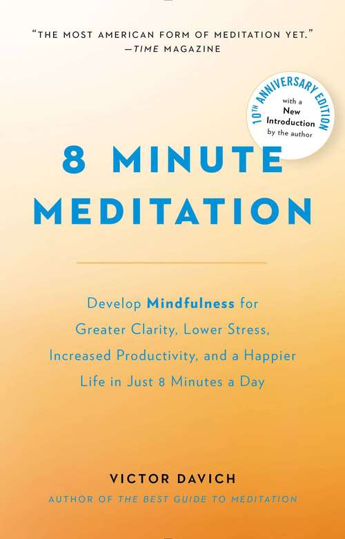 Book cover of 8 Minute Meditation Expanded: Quiet Your Mind. Change Your Life.