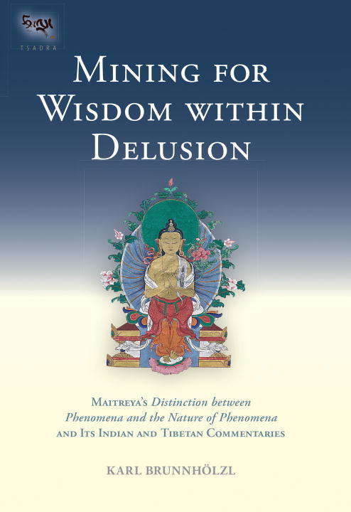 Book cover of Mining for Wisdom within Delusion: Maitreya's Distinction between Phenomena and the Nature of Phenomena and Its Ind ian and Tibetan Commentaries