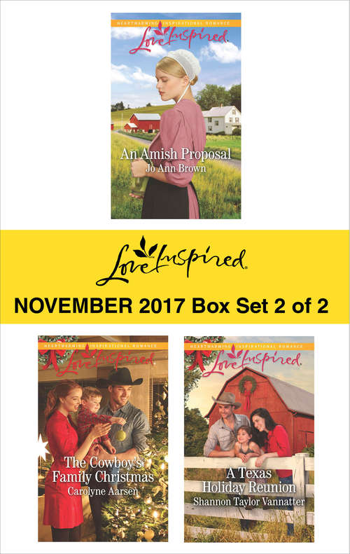 Harlequin Love Inspired November 2017 - Box Set 2 of 2: An Amish Proposal\The Cowboy's Family Christmas\A Texas Holiday Reunion