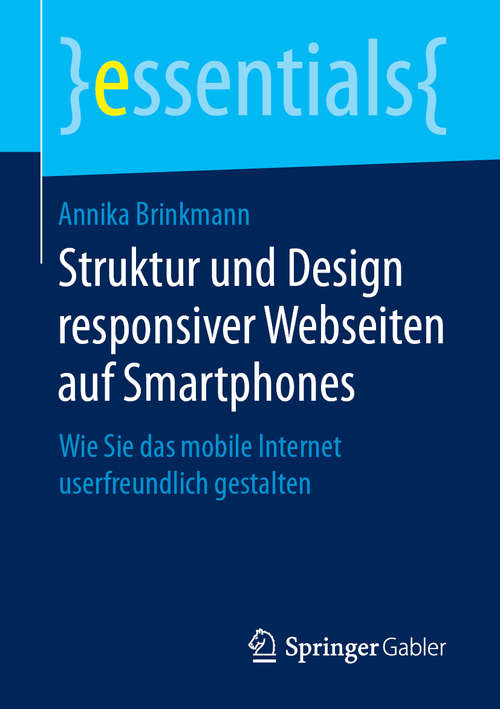 Book cover of Struktur und Design responsiver Webseiten auf Smartphones: Wie Sie das mobile Internet userfreundlich gestalten (1. Aufl. 2019) (essentials)