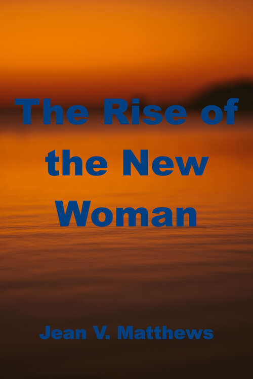 Book cover of The Rise Of The New Woman: The Women's Movement In America, 1875-1930 (American Ways Ser.)