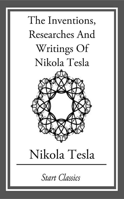 Book cover of Inventions, Researches And Writings Of Nikola Tesla