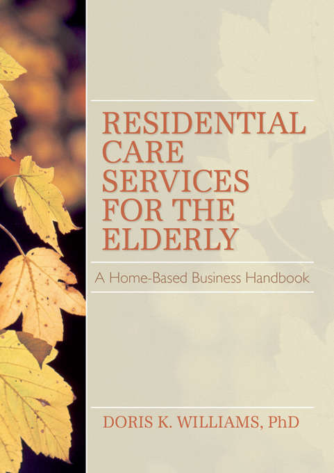 Residential Care Services for the Elderly: Business Guide for Home-Based Eldercare