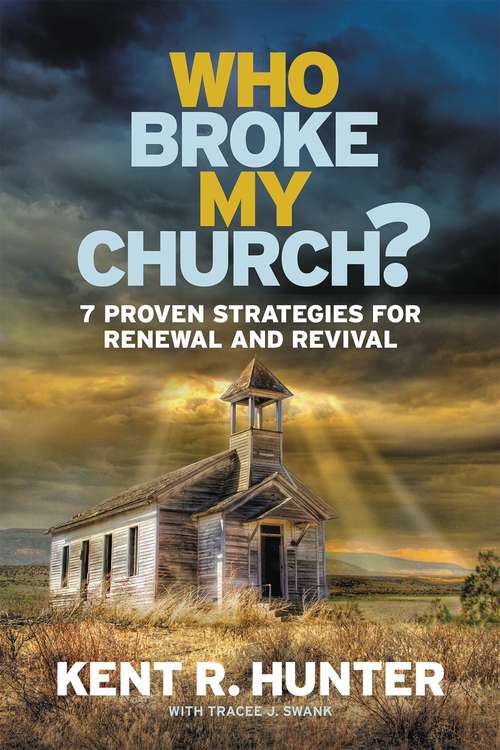 Book cover of Who Broke My Church?: 7 Proven Strategies for Renewal and Revival