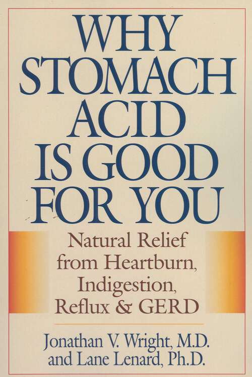 Book cover of Why Stomach Acid Is Good for You: Natural Relief from Heartburn, Indigestion, Reflux and GERD