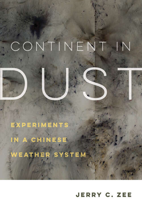 Continent in Dust: Experiments in a Chinese Weather System (Critical Environments: Nature, Science, and Politics #10)