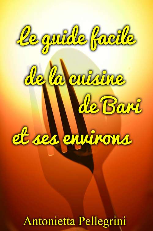 Book cover of Le guide facile de la cuisine de Bari et ses environs