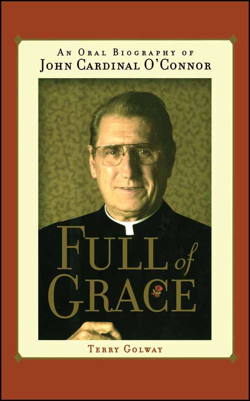 Book cover of Full of Grace: An Oral Biography of John Cardinal O'connor