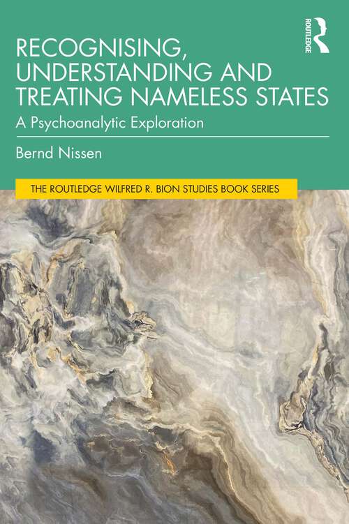 Book cover of Recognising, Understanding and Treating Nameless States: A Psychoanalytic Exploration (The Routledge Wilfred R. Bion Studies Book Series)