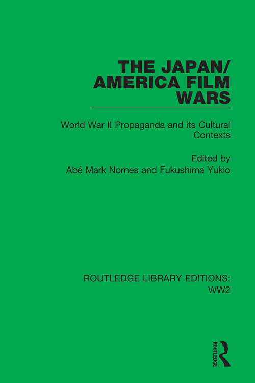 The Japan/America Film Wars: World War II Propaganda and its Cultural Contexts (Routledge Library Editions: WW2 #15)
