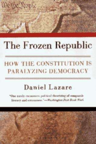 Book cover of The Frozen Republic: How the Constitution Is Paralyzing Democracy, 1st Edition